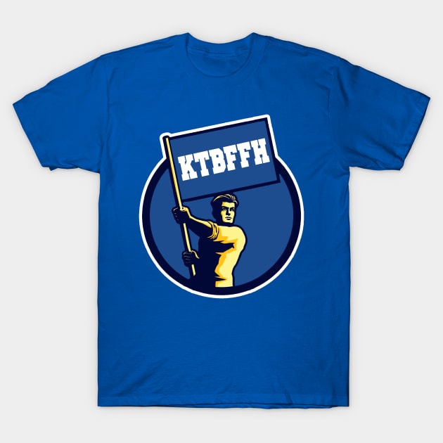 KTBFFH T-Shirt by Confusion101